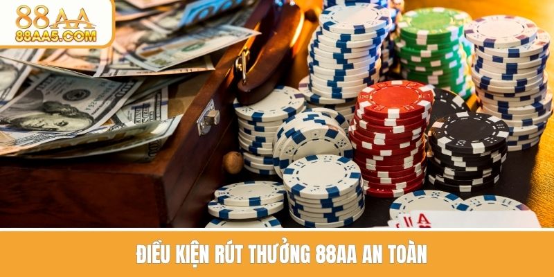 Điều kiện rút thưởng 88AA an toàn