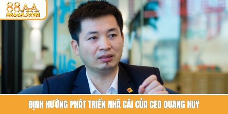 Định hướng phát triển nhà cái của CEO