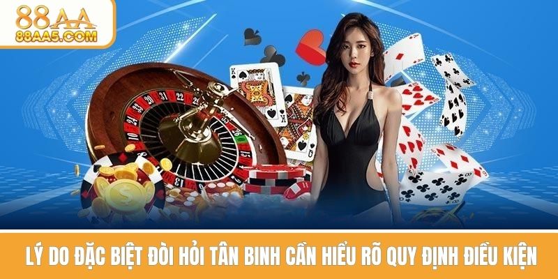 Lý do đặc biệt tân binh cần hiểu rõ điều kiện