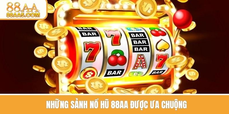 Những sảnh nổ hũ tại 88AA được ưa chuộng
