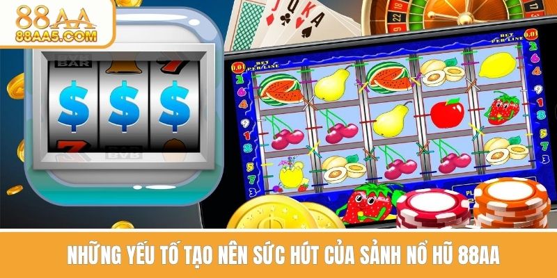 Những yếu tố tạo nên sức hút sảnh nổ hũ 88AA