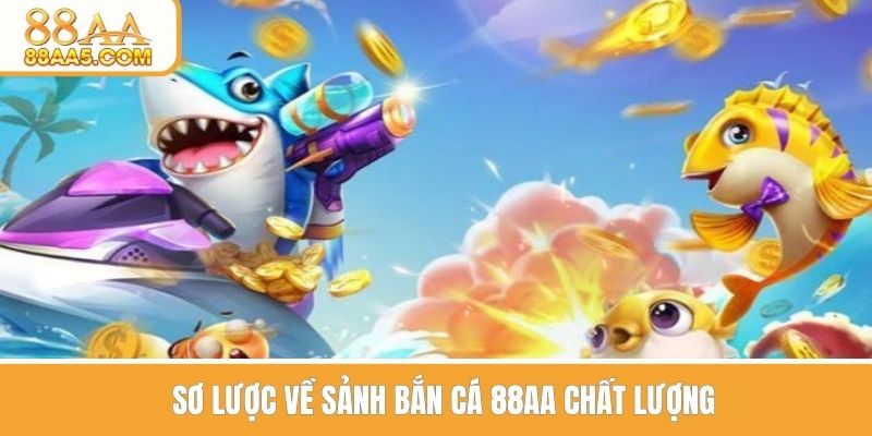 Sơ lược về sảnh bắn cá 88AA chất lượng