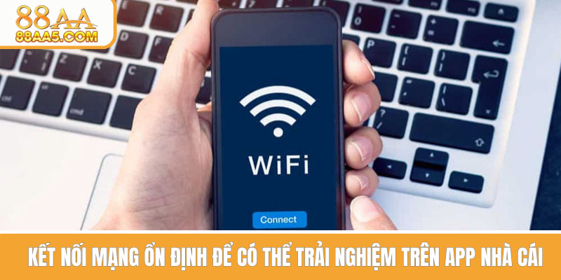 Sử dụng kết nối mạng ổn định