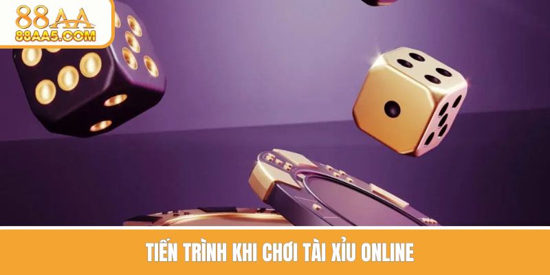 Tiến trình khi chơi tài xỉu online
