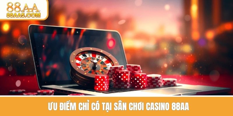 Ưu điểm chỉ có tại sân chơi casino